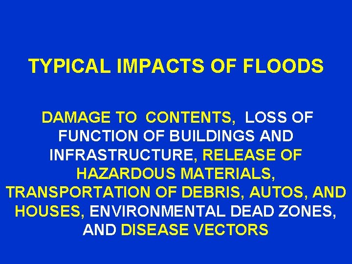 TYPICAL IMPACTS OF FLOODS DAMAGE TO CONTENTS, LOSS OF FUNCTION OF BUILDINGS AND INFRASTRUCTURE,