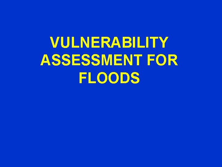 VULNERABILITY ASSESSMENT FOR FLOODS 