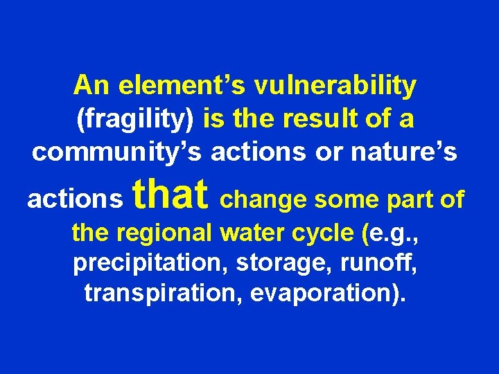 An element’s vulnerability (fragility) is the result of a community’s actions or nature’s actions