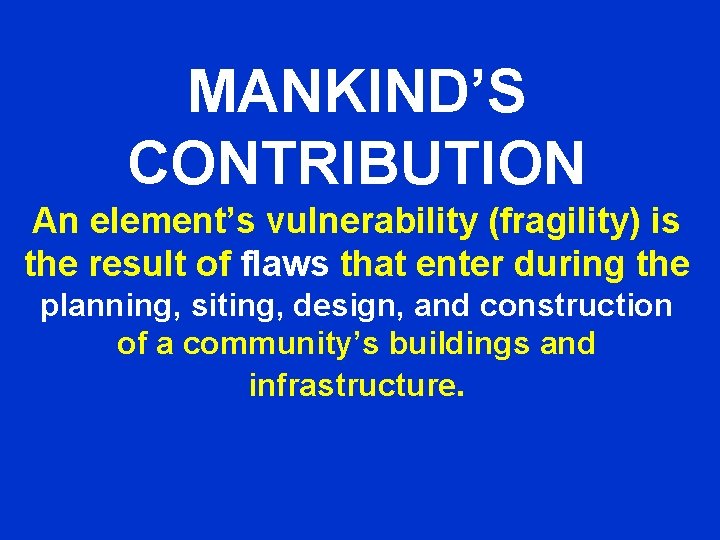 MANKIND’S CONTRIBUTION An element’s vulnerability (fragility) is the result of flaws that enter during