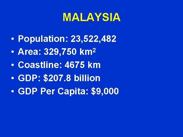 MALAYSIA • • • Population: 23, 522, 482 Area: 329, 750 km 2 Coastline: