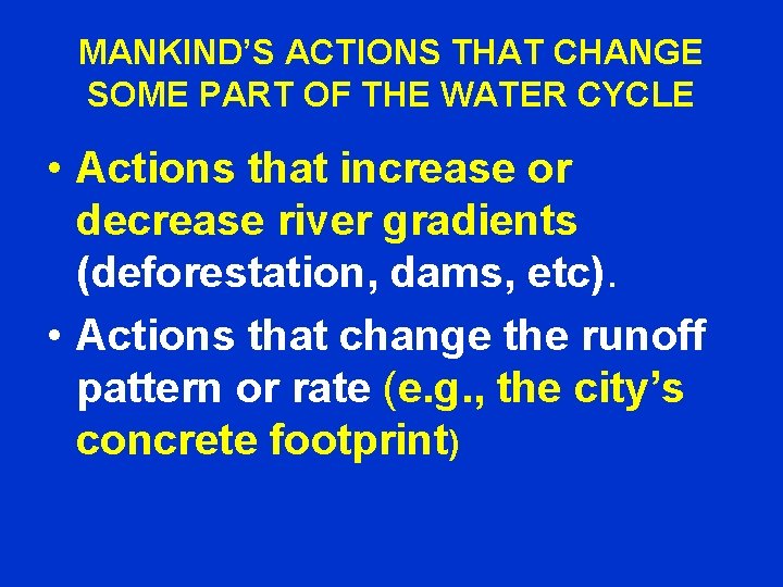 MANKIND’S ACTIONS THAT CHANGE SOME PART OF THE WATER CYCLE • Actions that increase