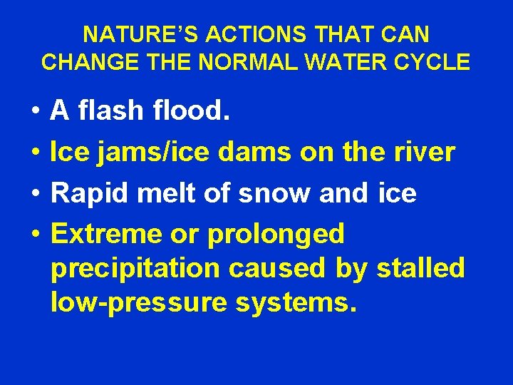 NATURE’S ACTIONS THAT CAN CHANGE THE NORMAL WATER CYCLE • • A flash flood.