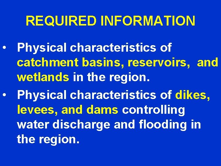 REQUIRED INFORMATION • Physical characteristics of catchment basins, reservoirs, and wetlands in the region.