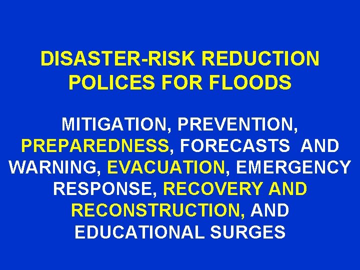 DISASTER-RISK REDUCTION POLICES FOR FLOODS MITIGATION, PREVENTION, PREPAREDNESS, FORECASTS AND WARNING, EVACUATION, EMERGENCY RESPONSE,