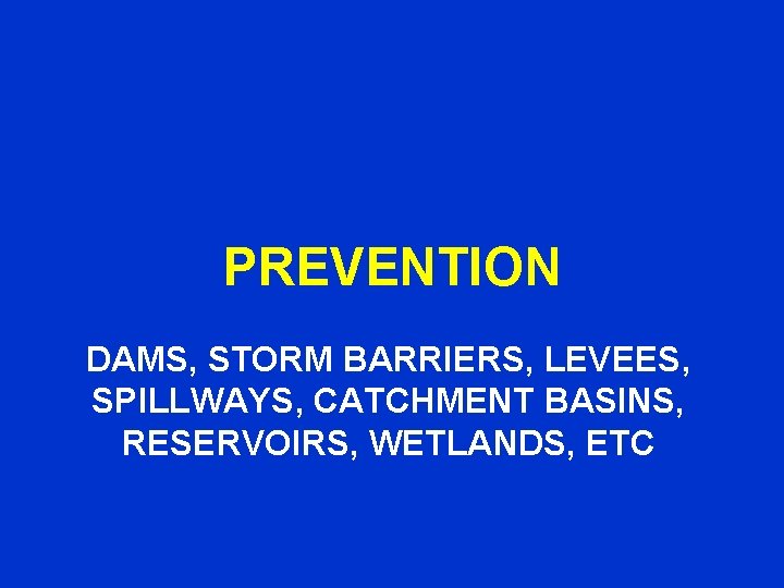 PREVENTION DAMS, STORM BARRIERS, LEVEES, SPILLWAYS, CATCHMENT BASINS, RESERVOIRS, WETLANDS, ETC 