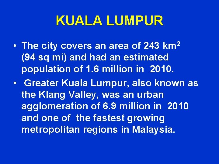 KUALA LUMPUR • The city covers an area of 243 km 2 (94 sq