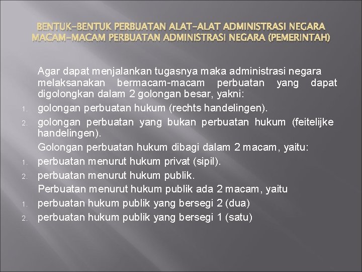 BENTUK-BENTUK PERBUATAN ALAT-ALAT ADMINISTRASI NEGARA MACAM-MACAM PERBUATAN ADMINISTRASI NEGARA (PEMERINTAH) 1. 2. Agar dapat