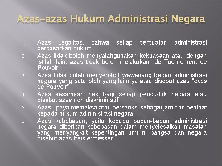 Azas-azas Hukum Administrasi Negara 1. 2. 3. 4. 5. 6. Azas Legalitas, bahwa setiap