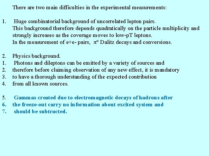 There are two main difficulties in the experimental measurements: 1. Huge combinatorial background of