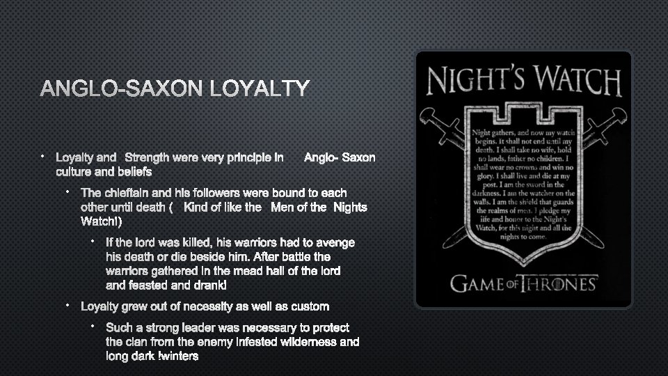 ANGLO-SAXON LOYALTY • LOYALTY AND STRENGTH WERE VERY PRINCIPLE INA NGLO-SAXON CULTURE AND BELIEFS