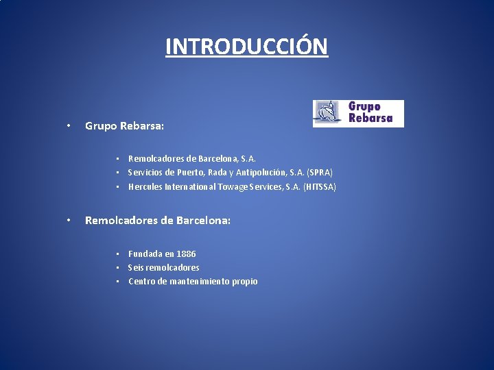 INTRODUCCIÓN • Grupo Rebarsa: • Remolcadores de Barcelona, S. A. • Servicios de Puerto,