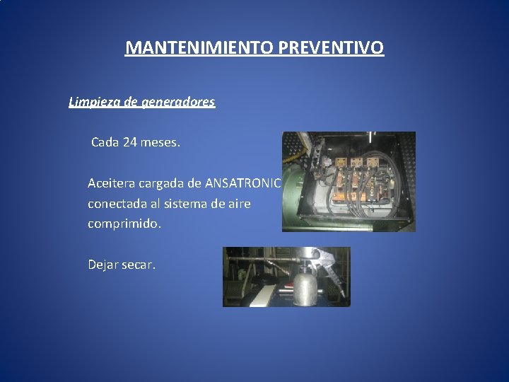 MANTENIMIENTO PREVENTIVO Limpieza de generadores Cada 24 meses. Aceitera cargada de ANSATRONIC conectada al