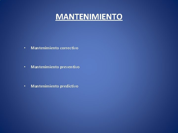 MANTENIMIENTO • Mantenimiento correctivo • Mantenimiento preventivo • Mantenimiento predictivo 