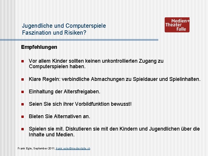 Jugendliche und Computerspiele Faszination und Risiken? Empfehlungen n Vor allem Kinder sollten keinen unkontrollierten