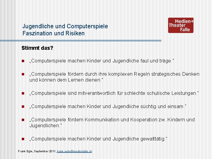 Jugendliche und Computerspiele Faszination und Risiken Stimmt das? n „Computerspiele machen Kinder und Jugendliche