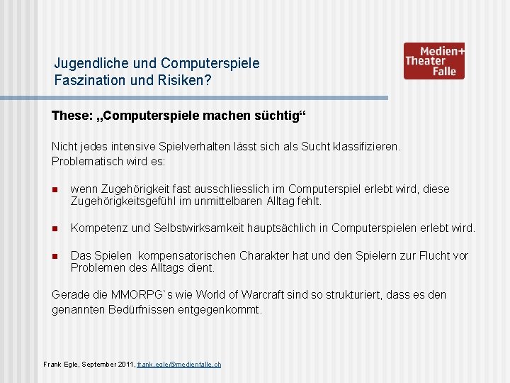 Jugendliche und Computerspiele Faszination und Risiken? These: „Computerspiele machen süchtig“ Nicht jedes intensive Spielverhalten