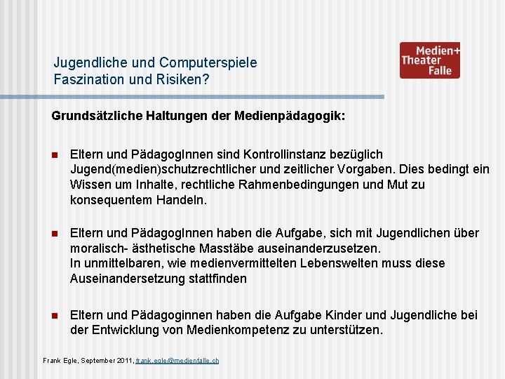 Jugendliche und Computerspiele Faszination und Risiken? Grundsätzliche Haltungen der Medienpädagogik: n Eltern und Pädagog.