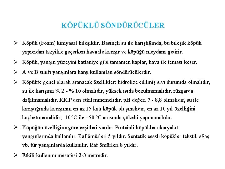 KÖPÜKLÜ SÖNDÜRÜCÜLER Ø Köpük (Foam) kimyasal bileşiktir. Basınçlı su ile karıştığında, bu bileşik köpük