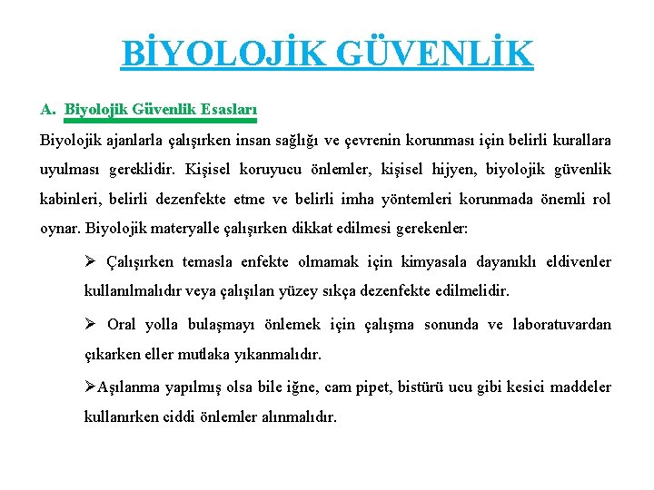 BİYOLOJİK GÜVENLİK A. Biyolojik Güvenlik Esasları Biyolojik ajanlarla çalışırken insan sağlığı ve çevrenin korunması