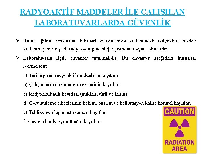 RADYOAKTİF MADDELER İLE ÇALIŞILAN LABORATUVARLARDA GÜVENLİK Ø Rutin eğitim, araştırma, bilimsel çalışmalarda kullanılacak radyoaktif