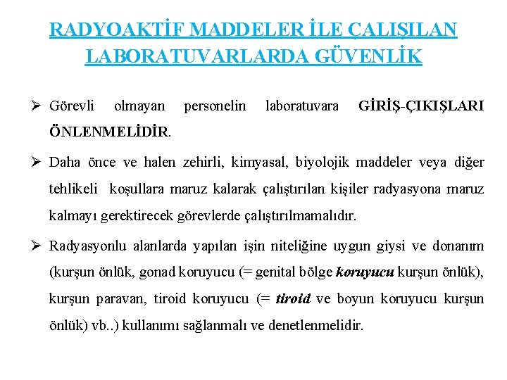 RADYOAKTİF MADDELER İLE ÇALIŞILAN LABORATUVARLARDA GÜVENLİK Ø Görevli olmayan personelin laboratuvara GİRİŞ-ÇIKIŞLARI ÖNLENMELİDİR. Ø