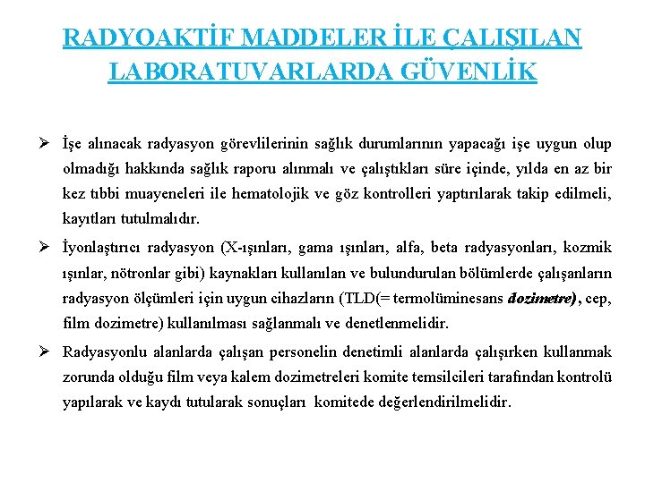 RADYOAKTİF MADDELER İLE ÇALIŞILAN LABORATUVARLARDA GÜVENLİK Ø İşe alınacak radyasyon görevlilerinin sağlık durumlarının yapacağı