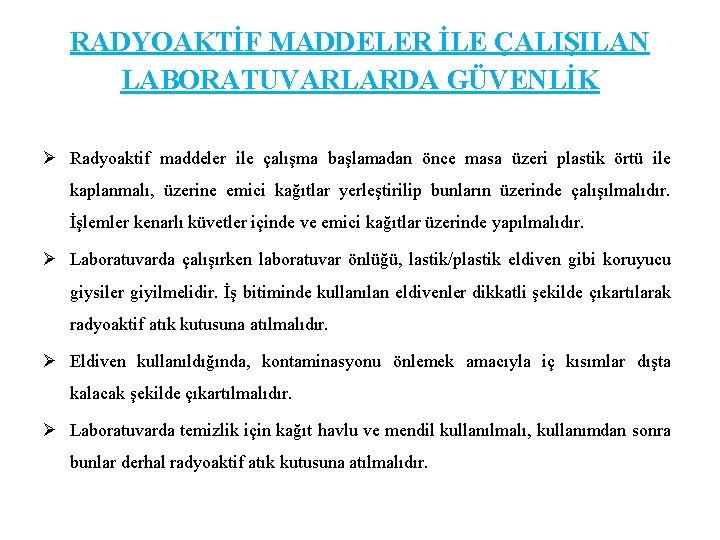 RADYOAKTİF MADDELER İLE ÇALIŞILAN LABORATUVARLARDA GÜVENLİK Ø Radyoaktif maddeler ile çalışma başlamadan önce masa