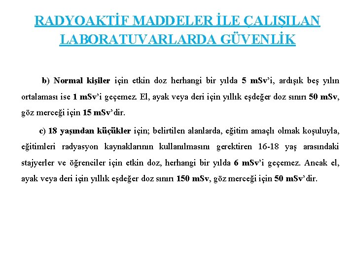 RADYOAKTİF MADDELER İLE ÇALIŞILAN LABORATUVARLARDA GÜVENLİK b) Normal kişiler için etkin doz herhangi bir