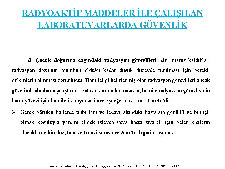 RADYOAKTİF MADDELER İLE ÇALIŞILAN LABORATUVARLARDA GÜVENLİK d) Çocuk doğurma çağındaki radyasyon görevlileri için; maruz