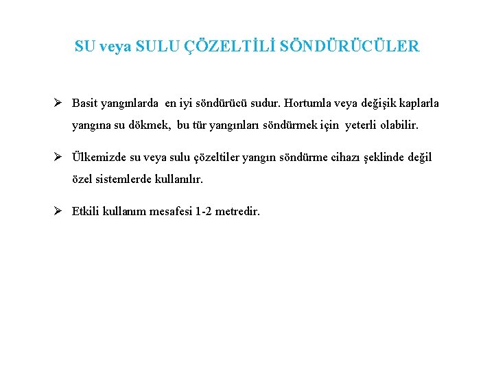 SU veya SULU ÇÖZELTİLİ SÖNDÜRÜCÜLER Ø Basit yangınlarda en iyi söndürücü sudur. Hortumla veya