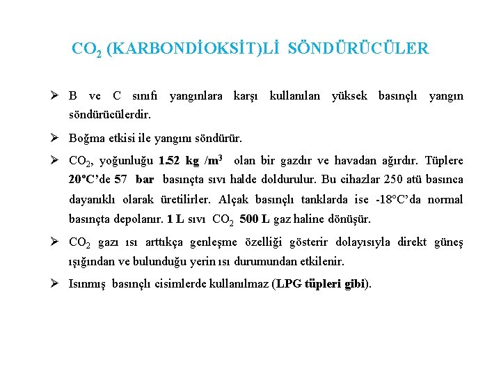 CO 2 (KARBONDİOKSİT)Lİ SÖNDÜRÜCÜLER Ø B ve C sınıfı yangınlara karşı kullanılan yüksek basınçlı