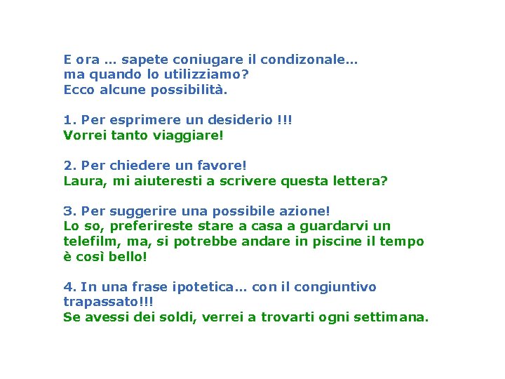 E ora … sapete coniugare il condizonale… ma quando lo utilizziamo? Ecco alcune possibilità.