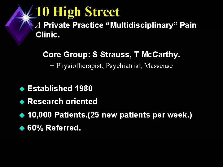 10 High Street A Private Practice “Multidisciplinary” Pain Clinic. Core Group: S Strauss, T
