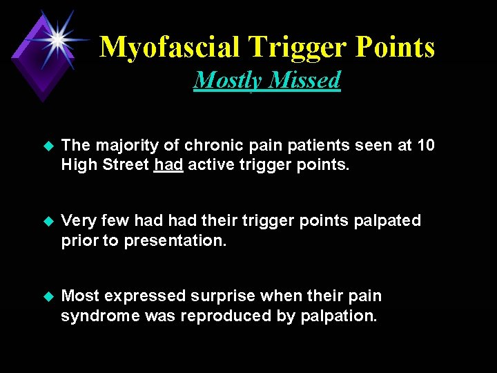 Myofascial Trigger Points Mostly Missed u The majority of chronic pain patients seen at