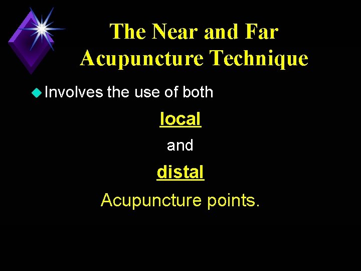 The Near and Far Acupuncture Technique u Involves the use of both local and