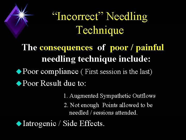 “Incorrect” Needling Technique The consequences of poor / painful needling technique include: u Poor