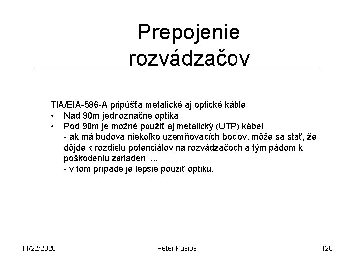 Prepojenie rozvádzačov TIA/EIA-586 -A pripúšťa metalické aj optické káble • Nad 90 m jednoznačne