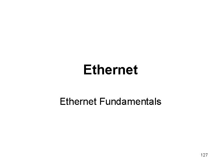 Ethernet Fundamentals 127 