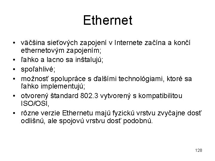 Ethernet • väčšina sieťových zapojení v Internete začína a končí ethernetovým zapojením; • ľahko