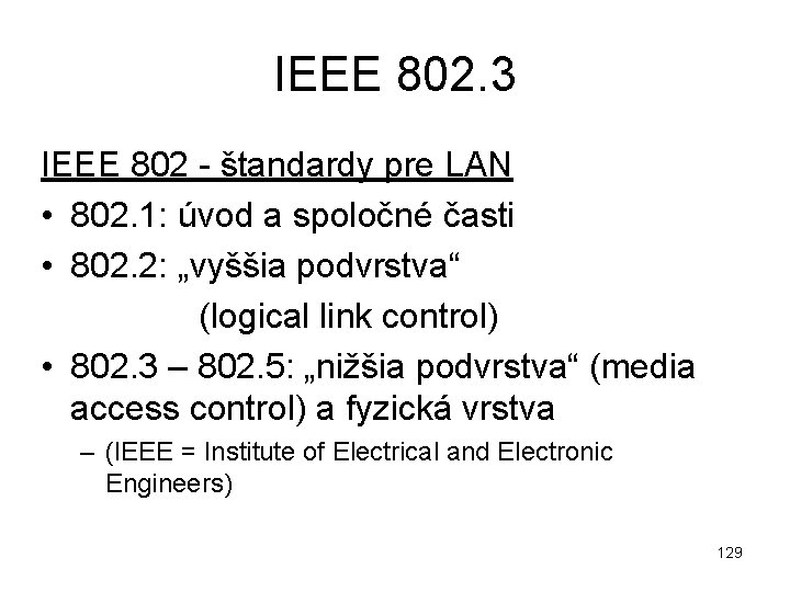 IEEE 802. 3 IEEE 802 - štandardy pre LAN • 802. 1: úvod a