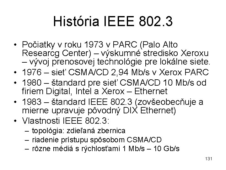 História IEEE 802. 3 • Počiatky v roku 1973 v PARC (Palo Alto Researcg