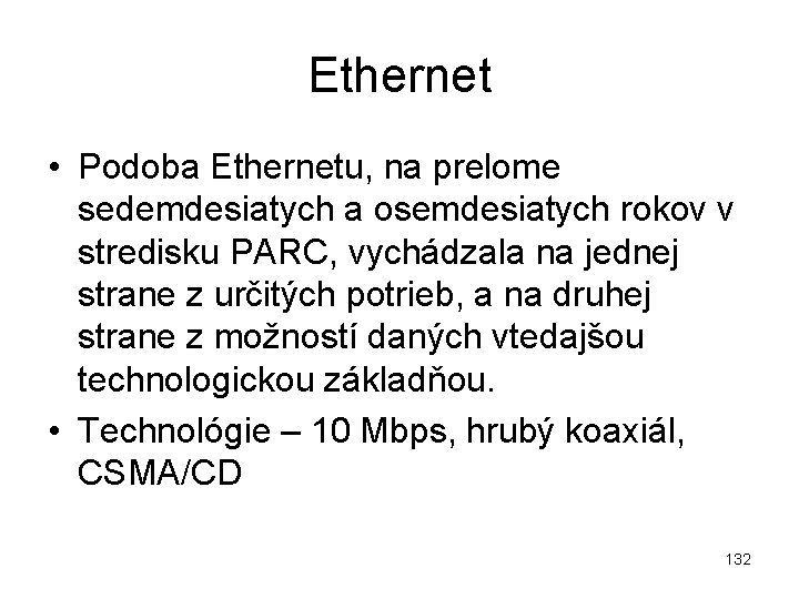 Ethernet • Podoba Ethernetu, na prelome sedemdesiatych a osemdesiatych rokov v stredisku PARC, vychádzala