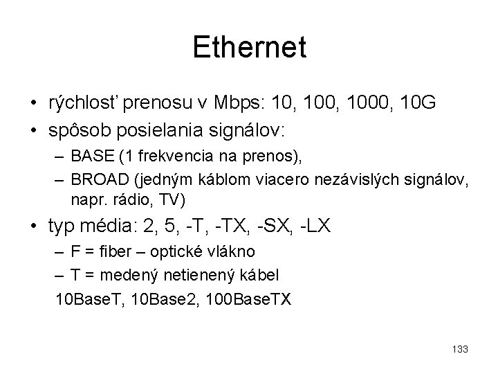 Ethernet • rýchlosť prenosu v Mbps: 10, 1000, 10 G • spôsob posielania signálov: