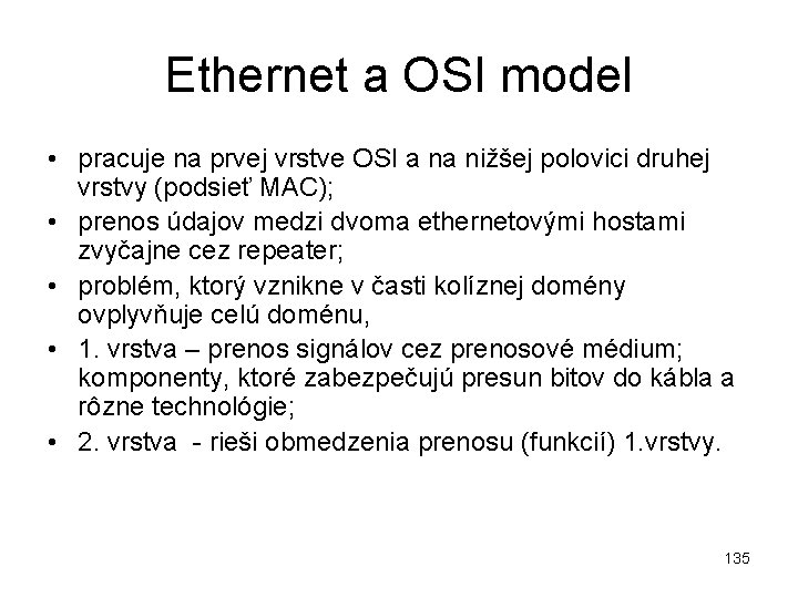 Ethernet a OSI model • pracuje na prvej vrstve OSI a na nižšej polovici