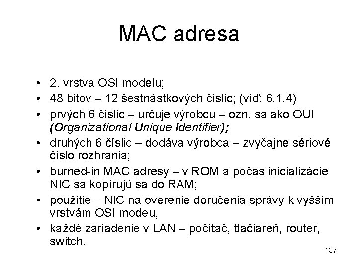 MAC adresa • 2. vrstva OSI modelu; • 48 bitov – 12 šestnástkových číslic;