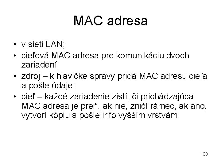 MAC adresa • v sieti LAN; • cieľová MAC adresa pre komunikáciu dvoch zariadení;