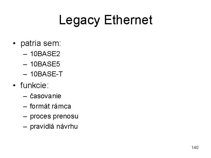 Legacy Ethernet • patria sem: – 10 BASE 2 – 10 BASE 5 –