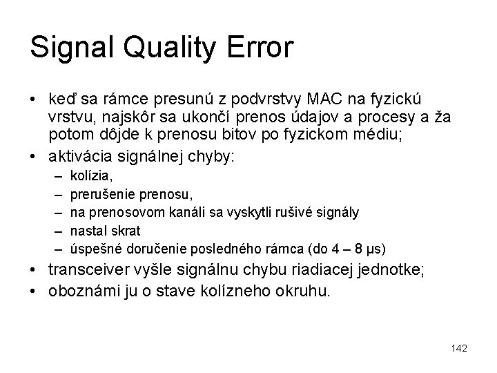 Signal Quality Error • keď sa rámce presunú z podvrstvy MAC na fyzickú vrstvu,