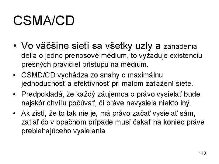 CSMA/CD • Vo väčšine sietí sa všetky uzly a zariadenia delia o jedno prenosové